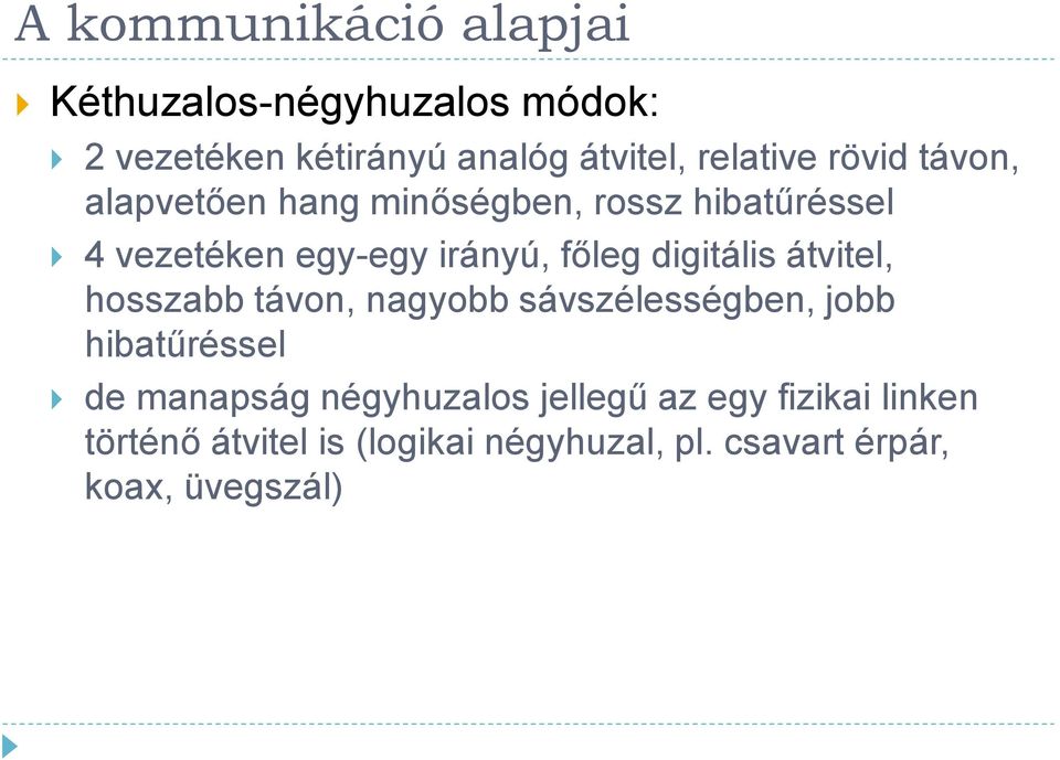 átvitel, hosszabb távon, nagyobb sávszélességben, jobb hibatűréssel de manapság négyhuzalos