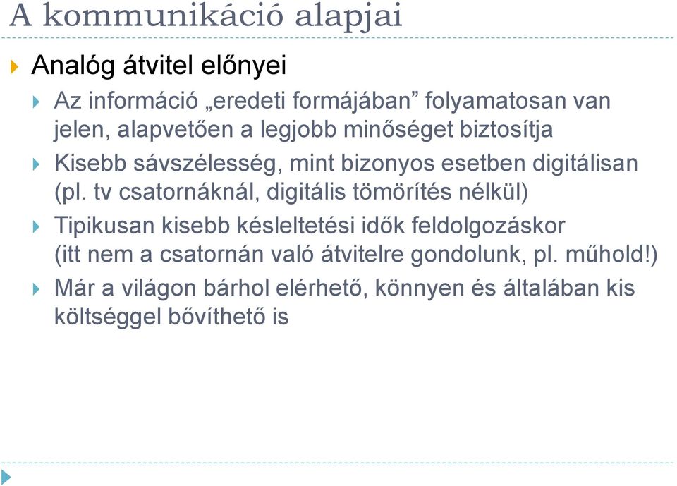 tv csatornáknál, digitális tömörítés nélkül) Tipikusan kisebb késleltetési idők feldolgozáskor (itt nem