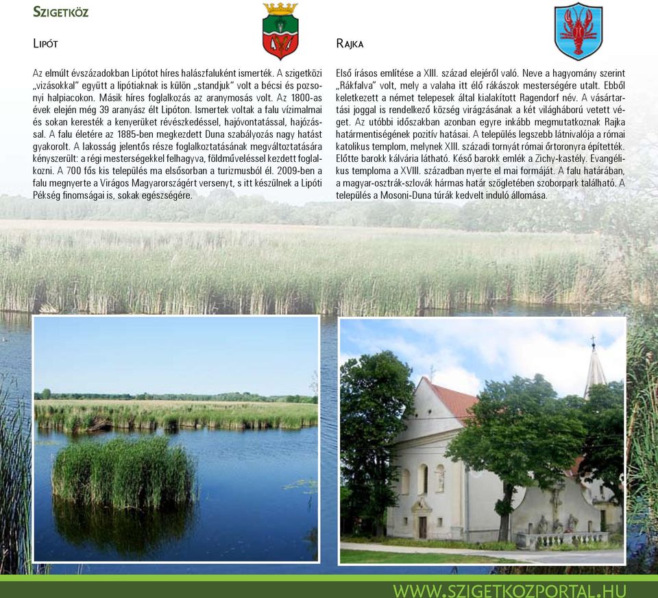 Ismertek voltak a falu vízimalmai és sokan keresték a kenyerüket révészkedéssel, hajóvontatással, hajózással. A falu életére az 1885-ben megkezdett Duna szabályozás nagy hatást gyakorolt.