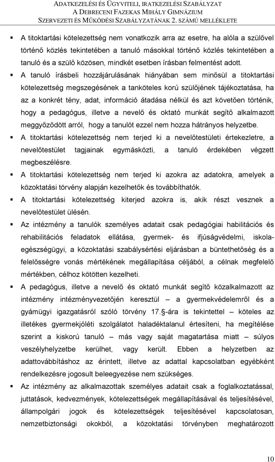 A tanuló írásbeli hozzájárulásának hiányában sem minősül a titoktartási kötelezettség megszegésének a tanköteles korú szülőjének tájékoztatása, ha az a konkrét tény, adat, információ átadása nélkül
