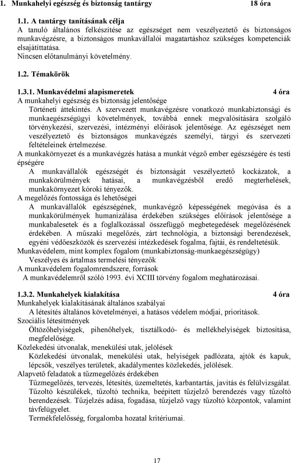 2. Témakörök 1.3.1. Munkavédelmi alapismeretek 4 óra A munkahelyi egészség és biztonság jelentősége Történeti áttekintés.