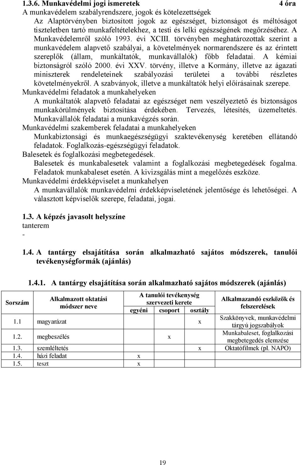 munkafeltételekhez, a testi és lelki egészségének megőrzéséhez. A Munkavédelemről szóló 1993. évi CIII.