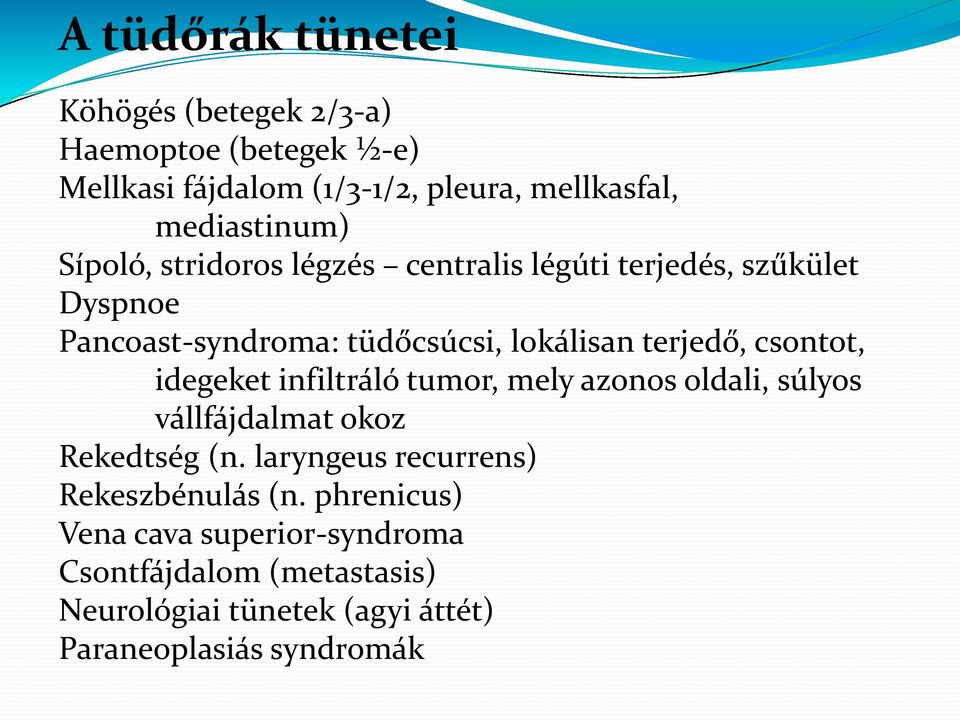 terjedő, csontot, idegeket infiltráló tumor, mely azonos oldali, súlyos vállfájdalmat okoz Rekedtség (n.