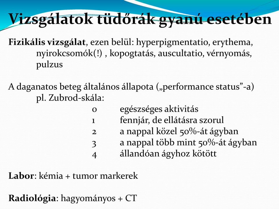 pl. Zubrod-skála: 0 egészséges aktivitás 1 fennjár, de ellátásra szorul 2 a nappal közel 50%-át ágyban 3 a