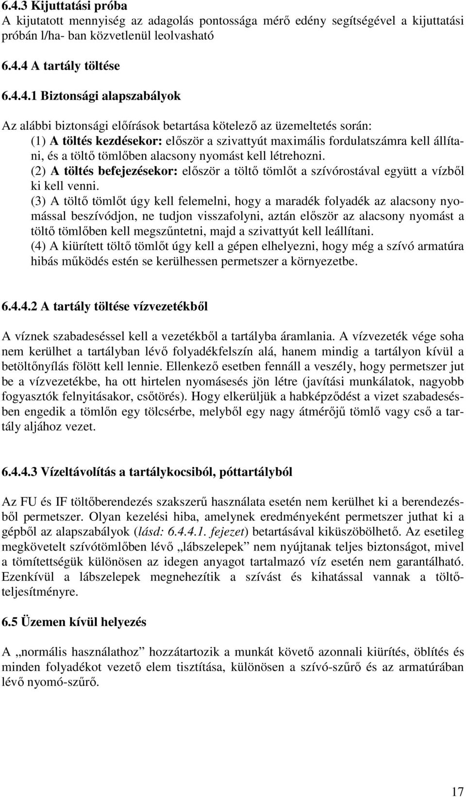 alacsony nyomást kell létrehozni. (2) A töltés befejezésekor: elıször a töltı tömlıt a szívórostával együtt a vízbıl ki kell venni.