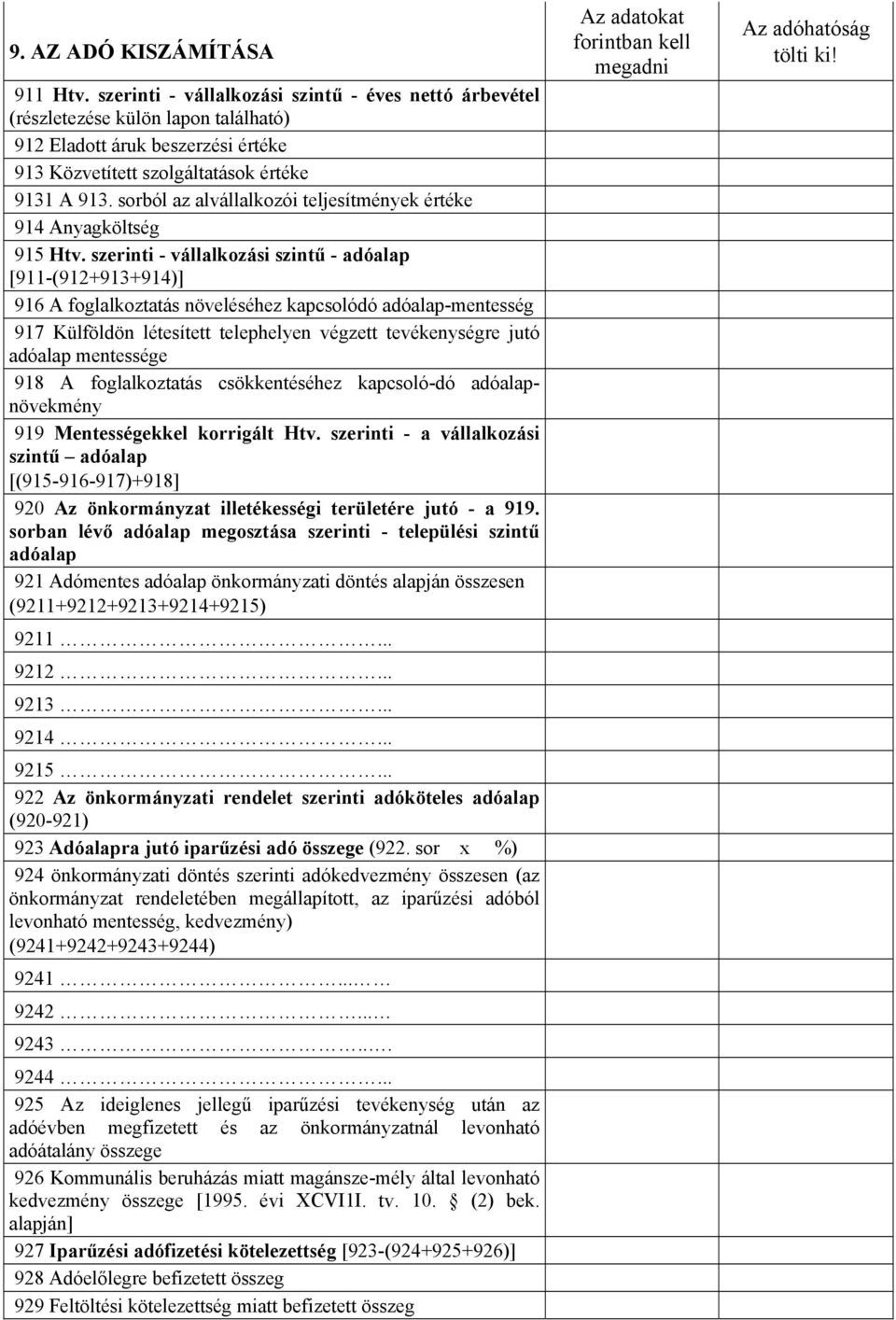 sorból az alvállalkozói teljesítmények értéke 914 Anyagköltség 915 Htv.