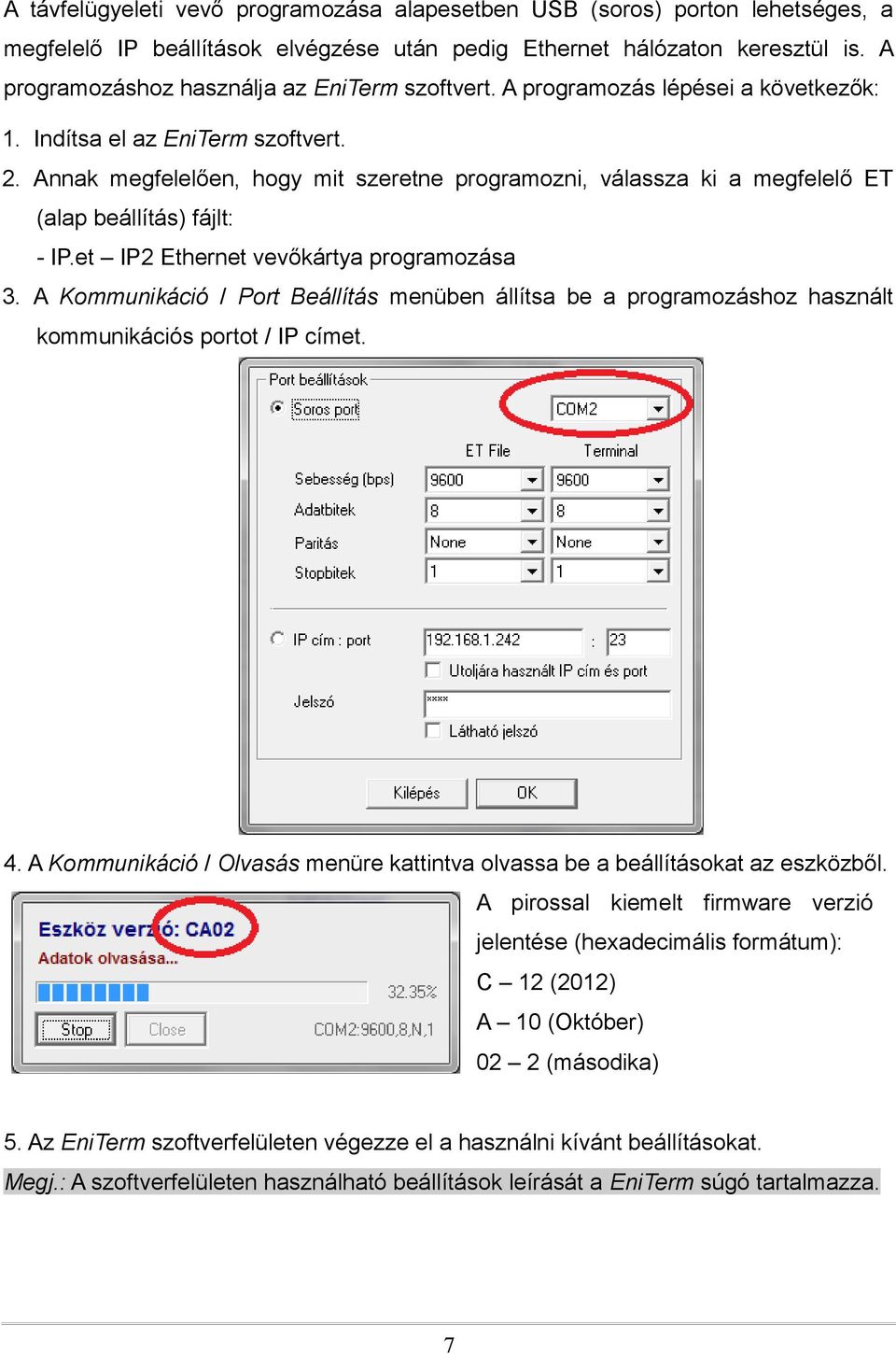 Annak megfelelően, hogy mit szeretne programozni, válassza ki a megfelelő ET (alap beállítás) fájlt: - IP.et IP2 Ethernet vevőkártya programozása 3.