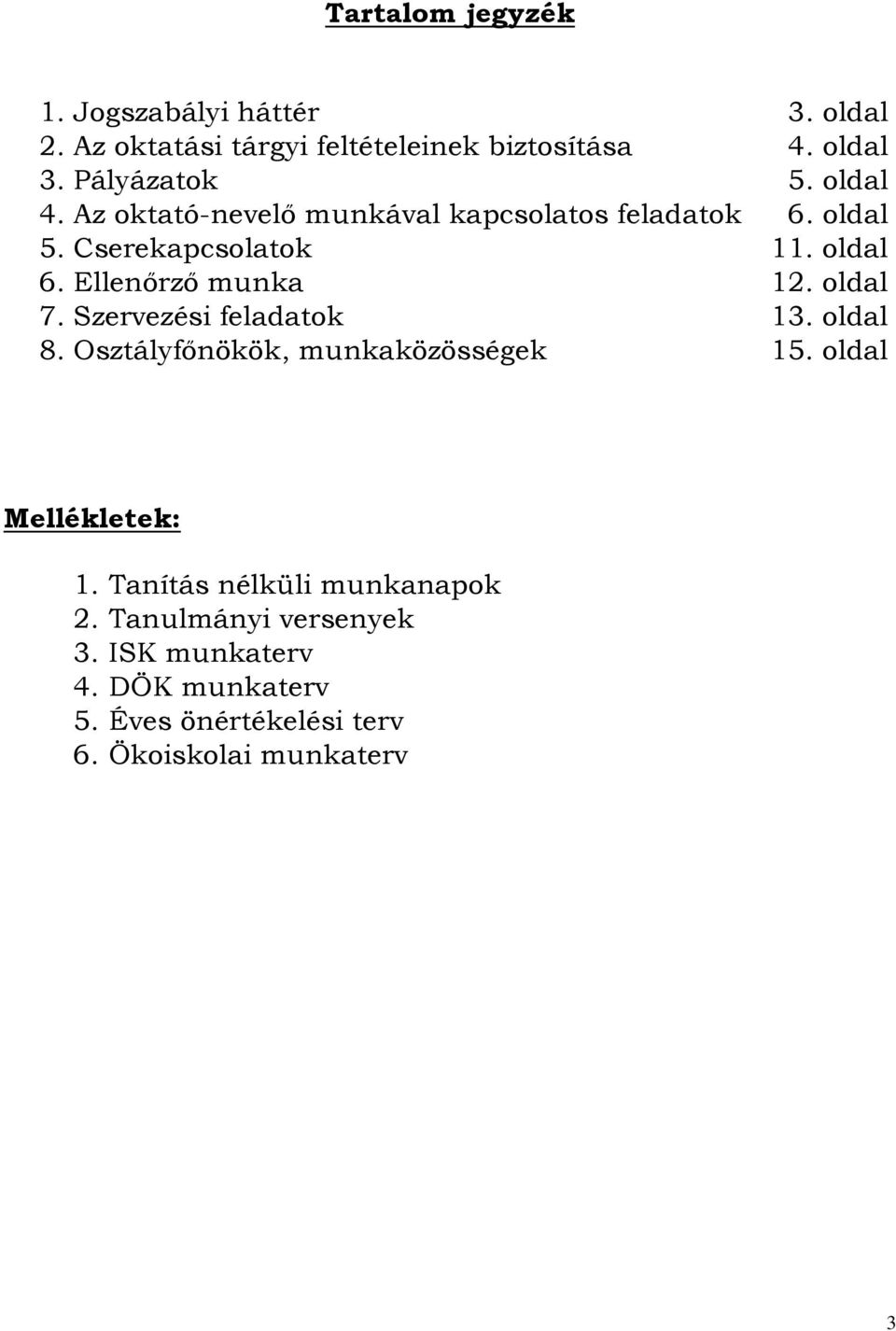 Ellenőrző munka 12. oldal 7. Szervezési feladatok 13. oldal 8. Osztályfőnökök, munkaközösségek 15. oldal Mellékletek: 1.