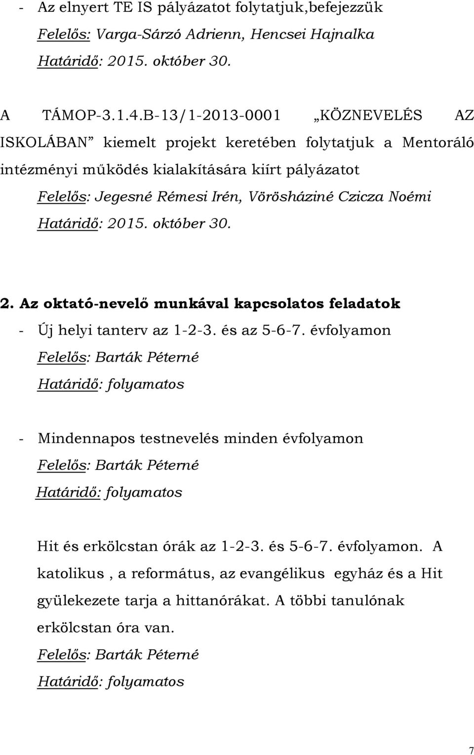 Határidő: 2015. október 30. 2. Az oktató-nevelő munkával kapcsolatos feladatok - Új helyi tanterv az 1-2-3. és az 5-6-7.