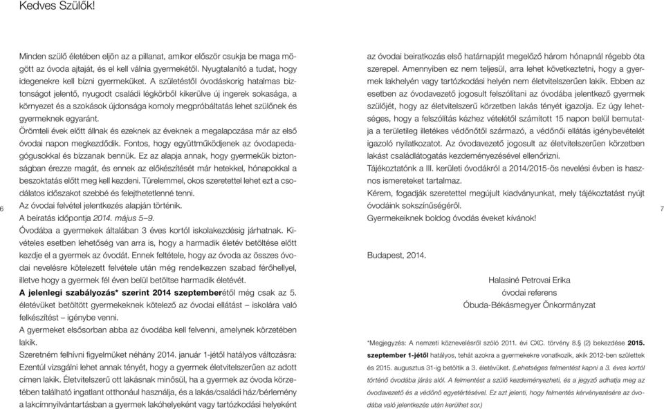 gyermekétôl. Nyugtalanító a tudat, hogy szerepel. Amennyiben ez nem teljesül, arra lehet következtetni, hogy a gyer- idegenekre kell bízni gyermeküket.