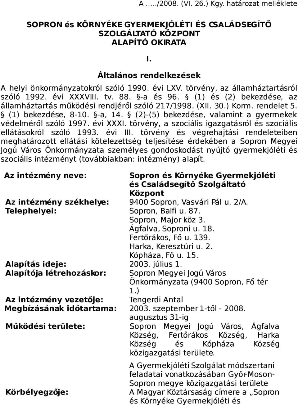 (1) bekezdése, 8-10. -a, 14. (2)-(5) bekezdése, valamint a gyermekek védelméről szóló 1997. évi XXXI. törvény, a szociális igazgatásról és szociális ellátásokról szóló 1993. évi III.