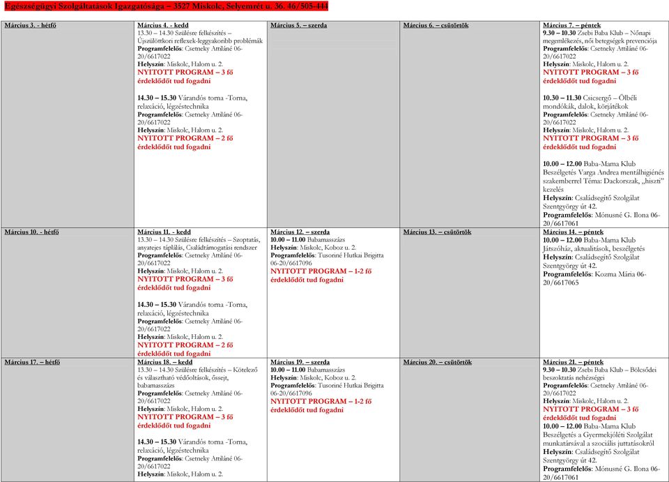 szerda Március 6. csütörtök Március 7. péntek 9.30 10.30 Zsebi Baba Klub Nőnapi megemlékezés, női betegségek prevenciója NYITOTT PROGRAM 3 fő 10.30 11.