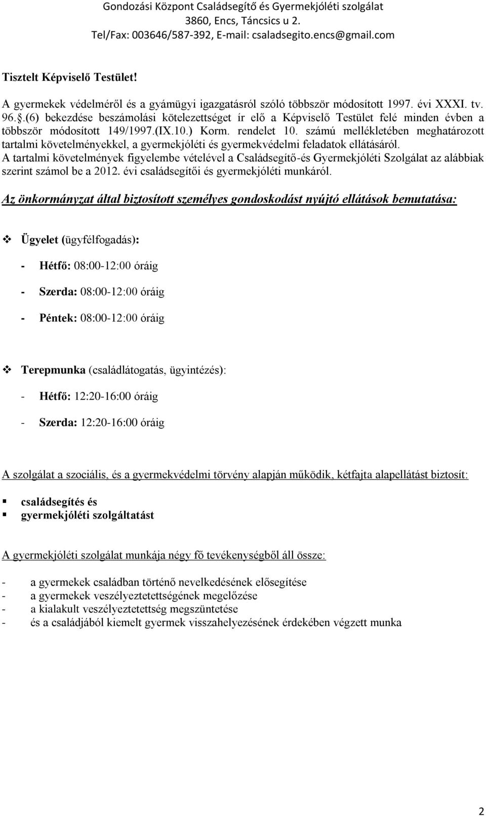 számú mellékletében meghatározott tartalmi követelményekkel, a gyermekjóléti és gyermekvédelmi feladatok ellátásáról.