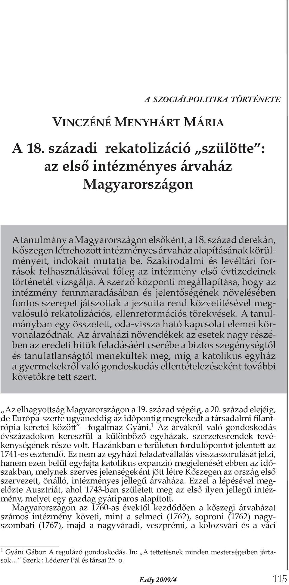 Szakirodalmi és levéltári források felhasználásával főleg az intézmény első évtizedeinek történetét vizsgálja.