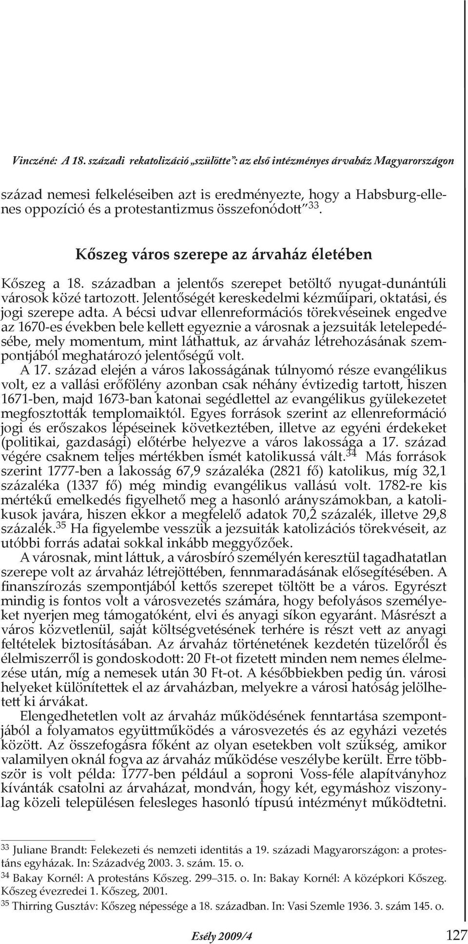 Kőszeg város szerepe az árvaház életében Kőszeg a 18. században a jelentős szerepet betöltő nyugat-dunántúli városok közé tartozott.