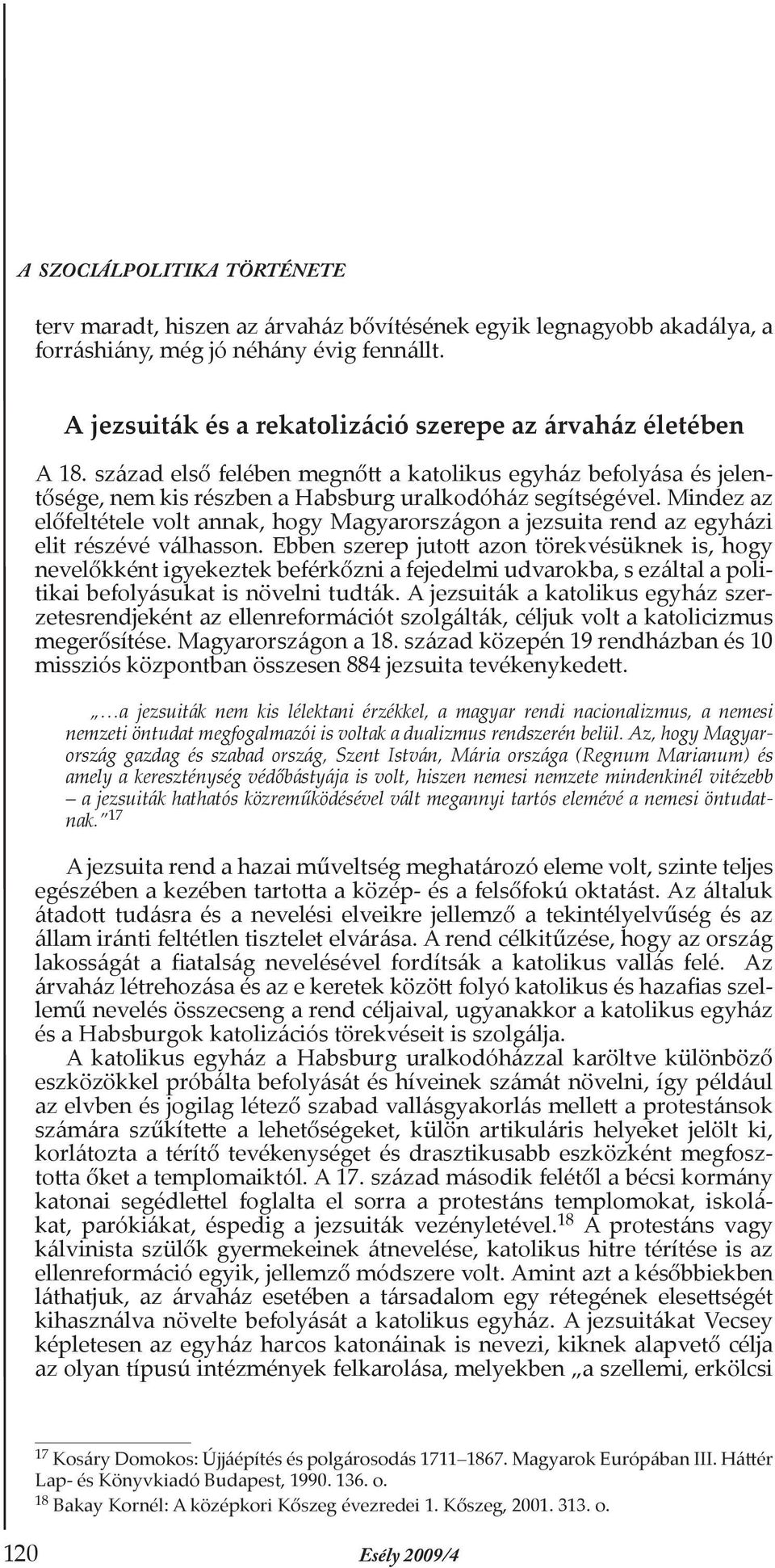 Mindez az előfeltétele volt annak, hogy Magyarországon a jezsuita rend az egyházi elit részévé válhasson.