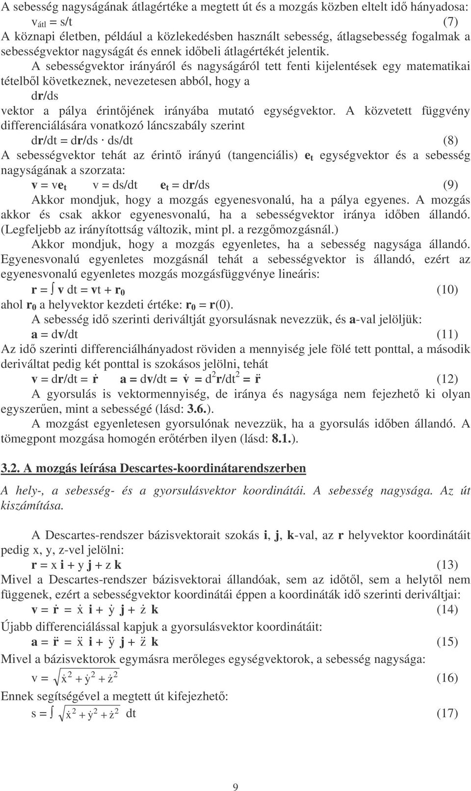 A sebességvektor irányáról és nagyságáról tett fenti kijelentések egy matematikai tételbl következnek, nevezetesen abból, hogy a dr/ds vektor a pálya érintjének irányába mutató egységvektor.
