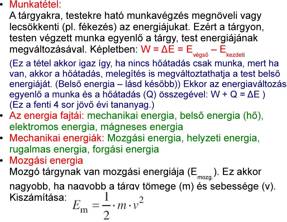 (Belső energia lásd később)) Ekkor az energiaváltozás egyenlő a munka és a hőátadás (Q) összegével: W + Q = ΔE ) (Ez a fenti 4 sor jövő évi tananyag.