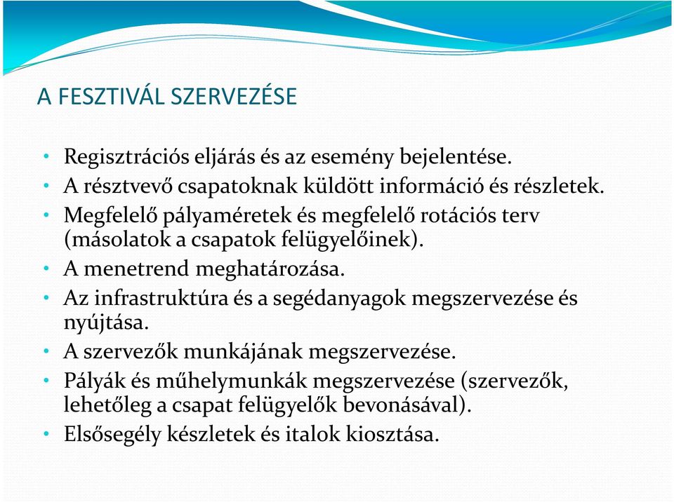 Megfelelő pályaméretek és megfelelő rotációs terv (másolatok a csapatok felügyelőinek). A menetrend meghatározása.