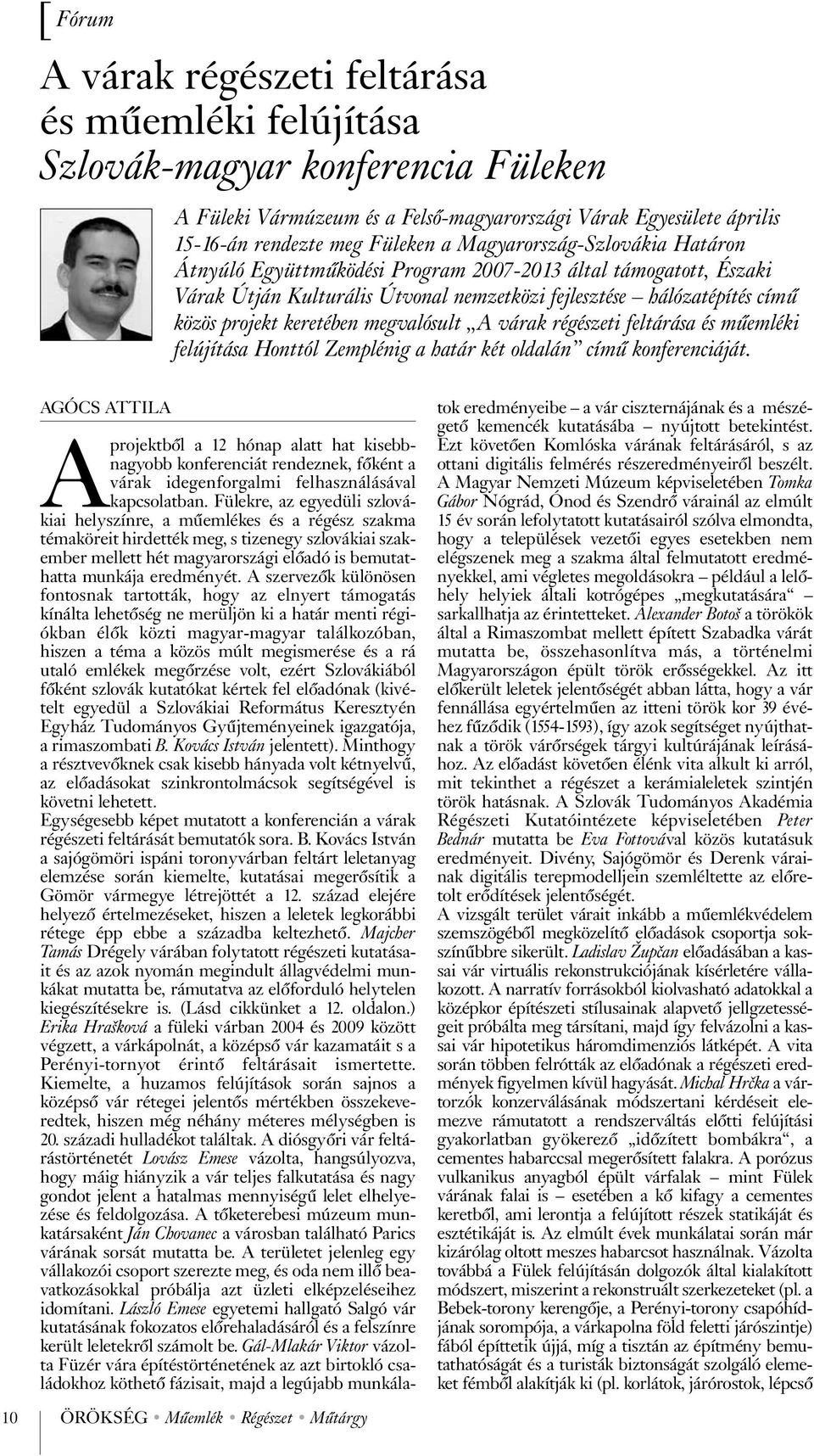 megvalósult A várak régészeti feltárása és mű em léki felújítása Honttól Zemplénig a határ két oldalán című konferenciáját.