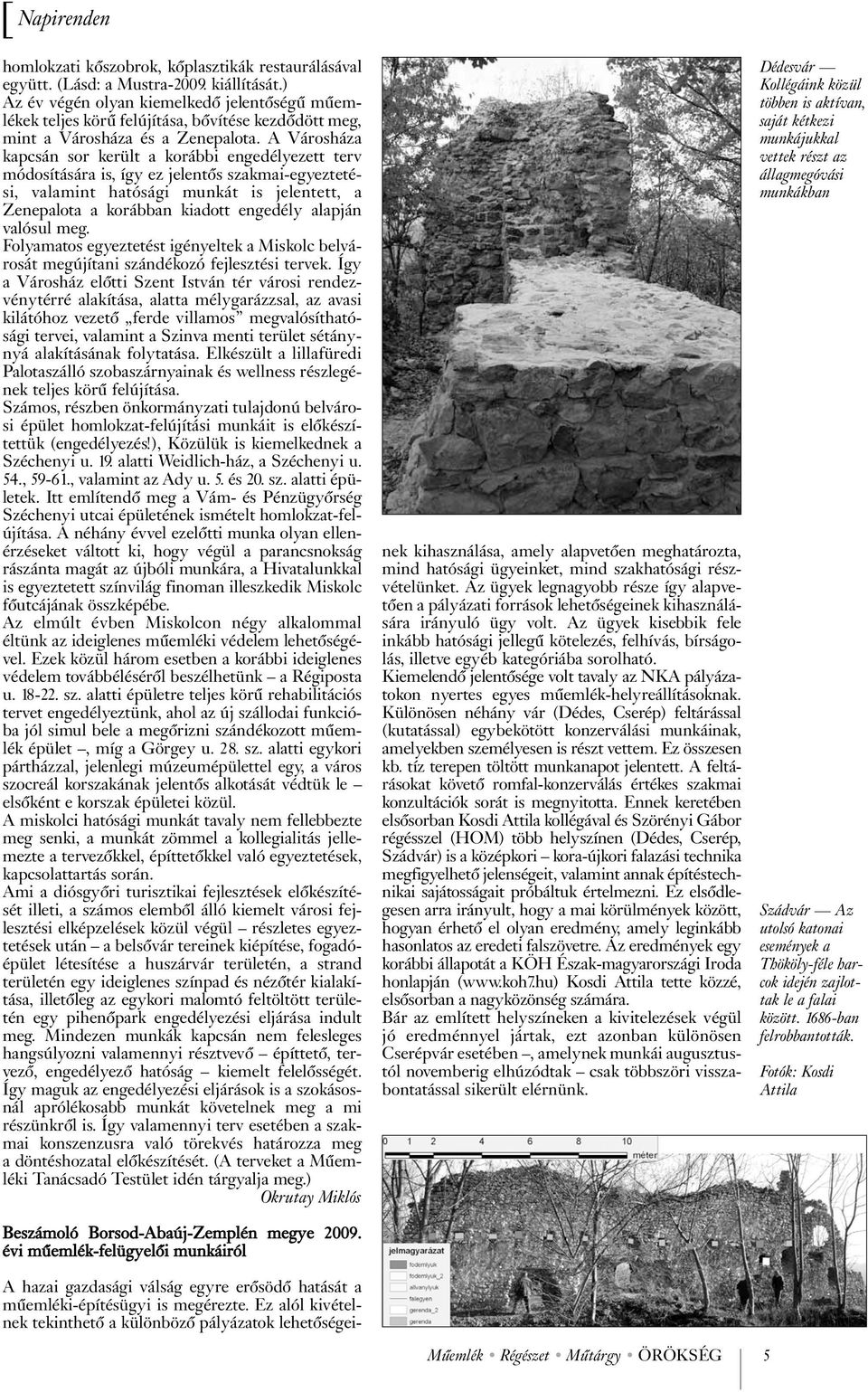 A Városháza kapcsán sor került a korábbi engedélyezett terv módosítására is, így ez jelentős szakmai-egyeztetési, valamint hatósági munkát is jelentett, a Zenepalota a korábban kiadott engedély