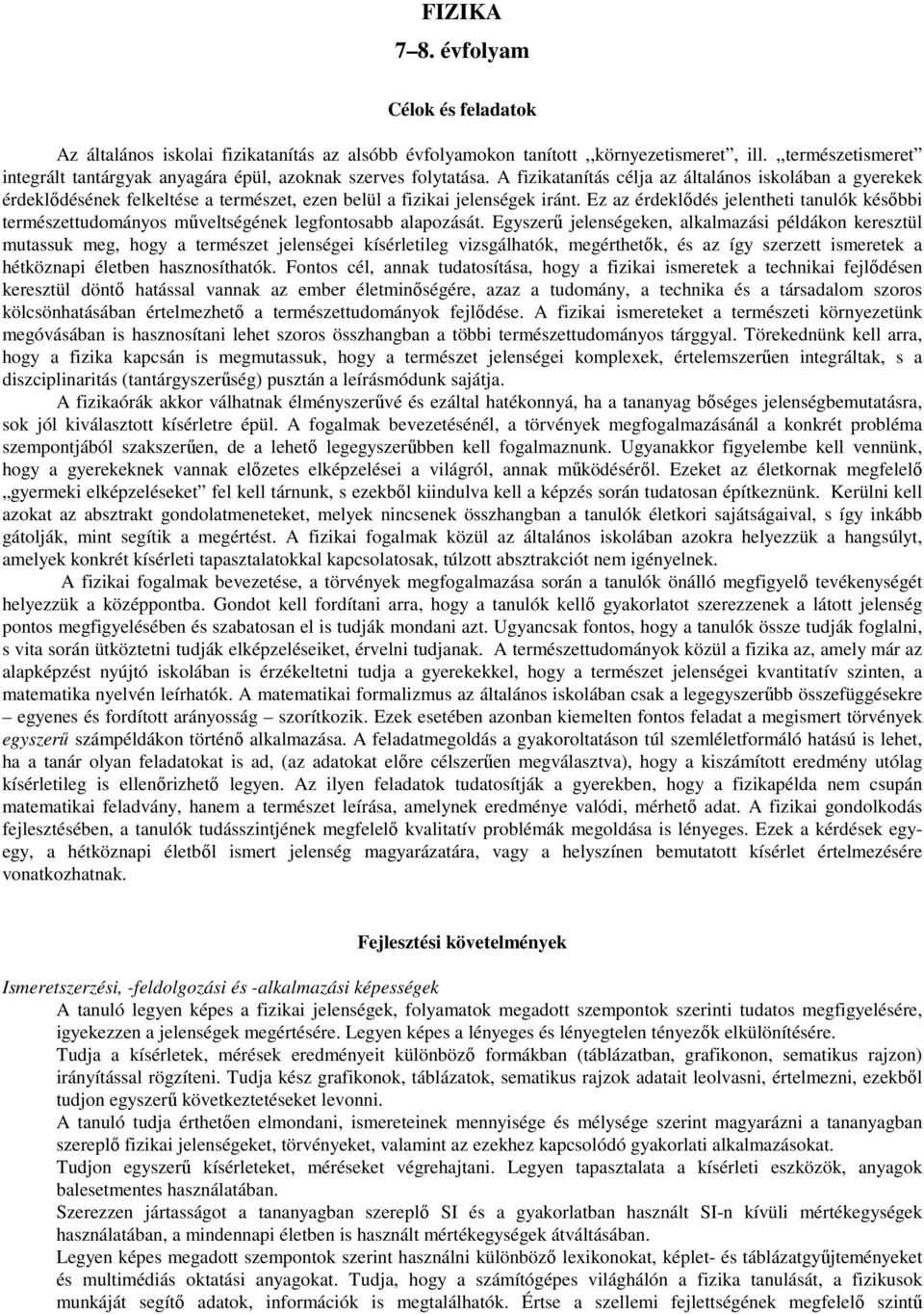 A fizikatanítás célja az általános iskolában a gyerekek érdeklődésének felkeltése a természet, ezen belül a fizikai jelenségek iránt.