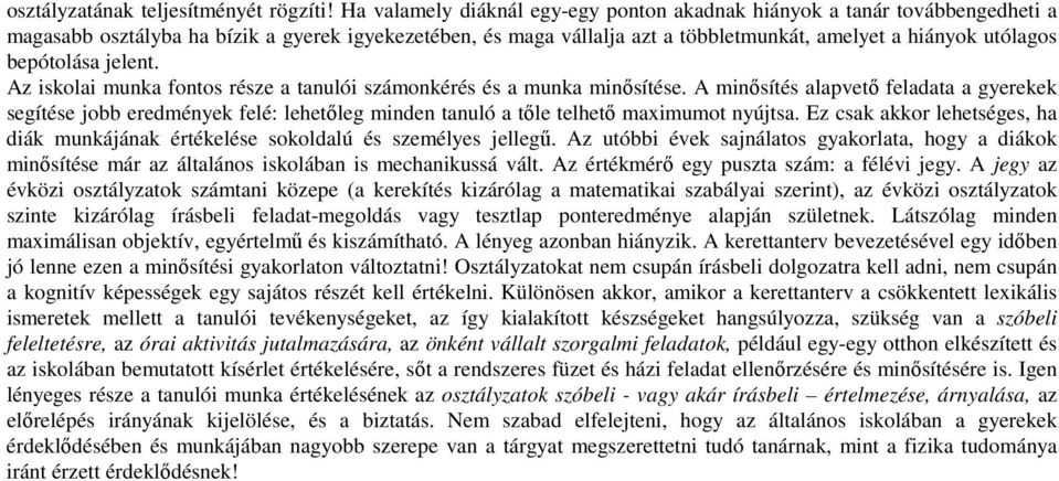 bepótolása jelent. Az iskolai munka fontos része a tanulói számonkérés és a munka minősítése.