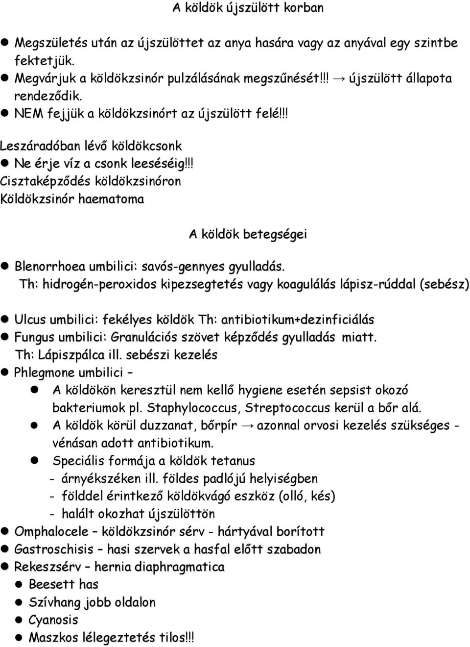 !! Cisztaképződés köldökzsinóron Köldökzsinór haematoma A köldök betegségei Blenorrhoea umbilici: savós-gennyes gyulladás.