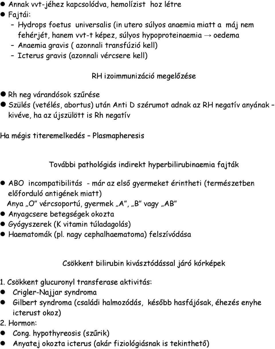 anyának kivéve, ha az újszülött is Rh negatív Ha mégis titeremelkedés Plasmapheresis További pathológiás indirekt hyperbilirubinaemia fajták ABO incompatibilitás - már az első gyermeket érintheti