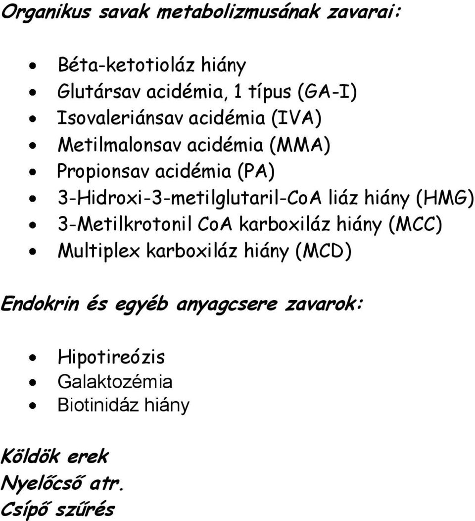 3-Hidroxi-3-metilglutaril-CoA liáz hiány (HMG) 3-Metilkrotonil CoA karboxiláz hiány (MCC) Multiplex