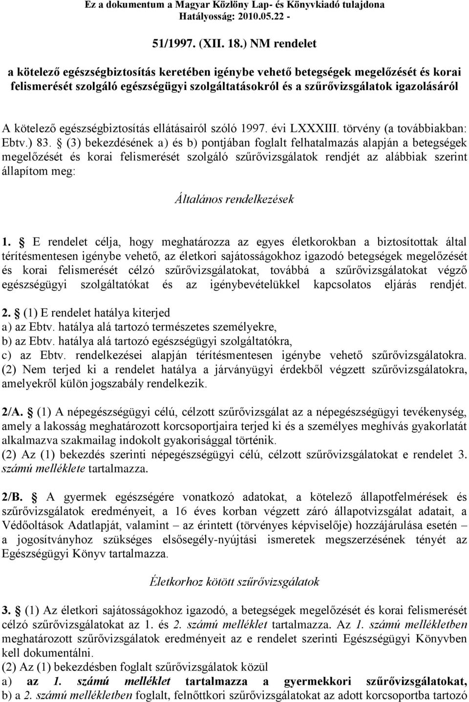 egészségbiztosítás ellátásairól szóló 1997. évi LXXXIII. törvény (a továbbiakban: Ebtv.) 83.