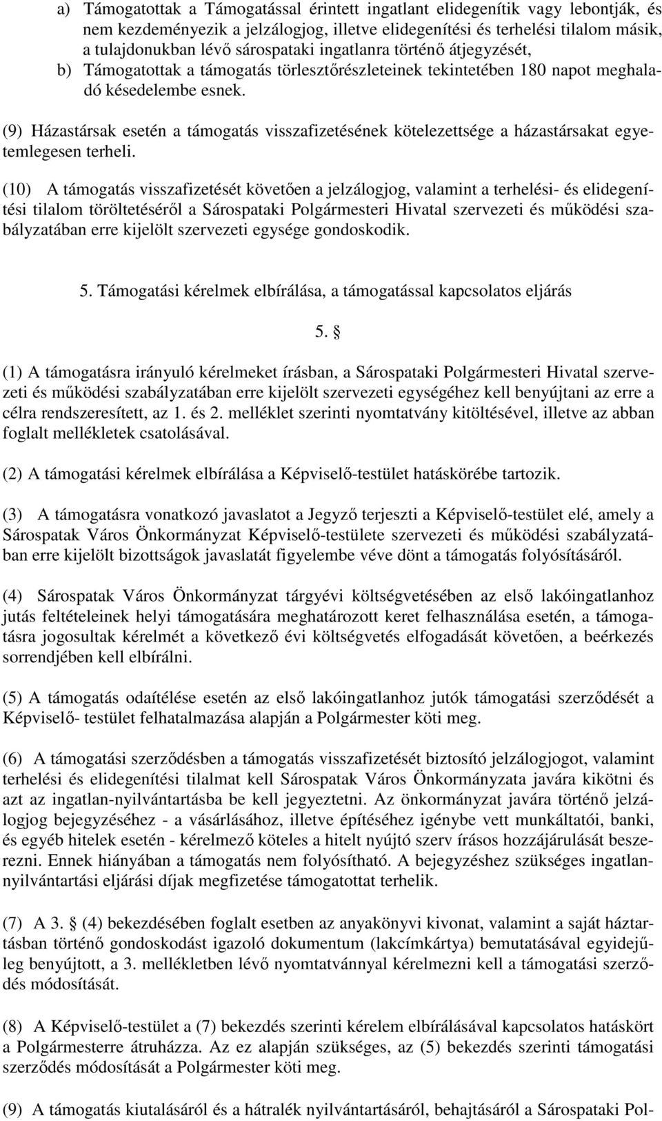 (9) Házastársak esetén a támogatás visszafizetésének kötelezettsége a házastársakat egyetemlegesen terheli.