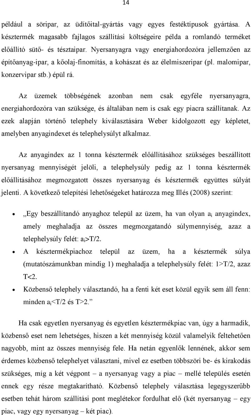 Az üzemek többségének azonban nem csak egyféle nyersanyagra, energiahordozóra van szüksége, és általában nem is csak egy piacra szállítanak.