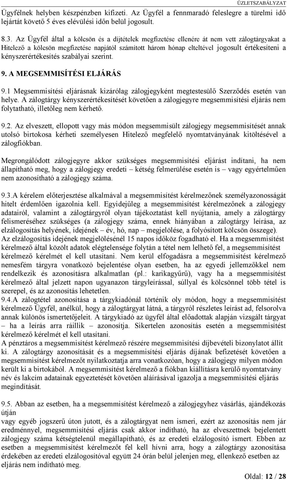 kényszerértékesítés szabályai szerint. 9. A MEGSEMMISÍTÉSI ELJÁRÁS 9.1 Megsemmisítési eljárásnak kizárólag zálogjegyként megtestesülő Szerződés esetén van helye.