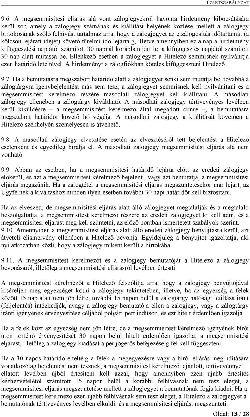 számított 30 napnál korábban járt le, a kifüggesztés napjától számított 30 nap alatt mutassa be. Ellenkező esetben a zálogjegyet a Hitelező semmisnek nyilvánítja ezen határidő leteltével.