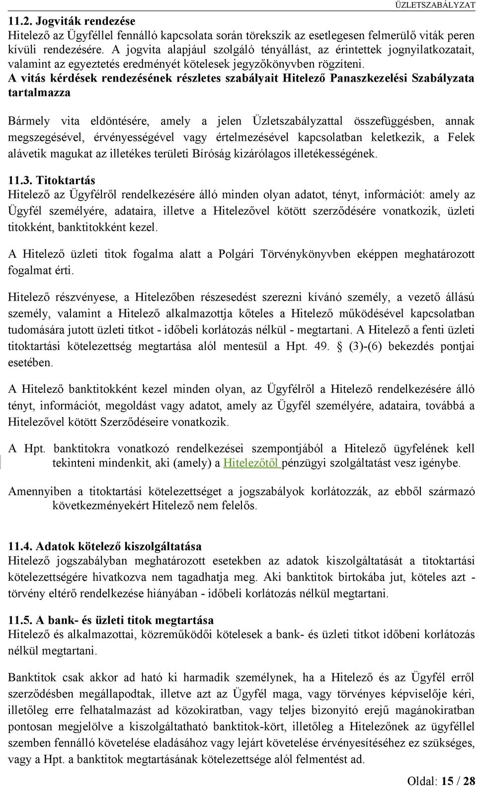 A vitás kérdések rendezésének részletes szabályait Hitelező Panaszkezelési Szabályzata tartalmazza Bármely vita eldöntésére, amely a jelen Üzletszabályzattal összefüggésben, annak megszegésével,