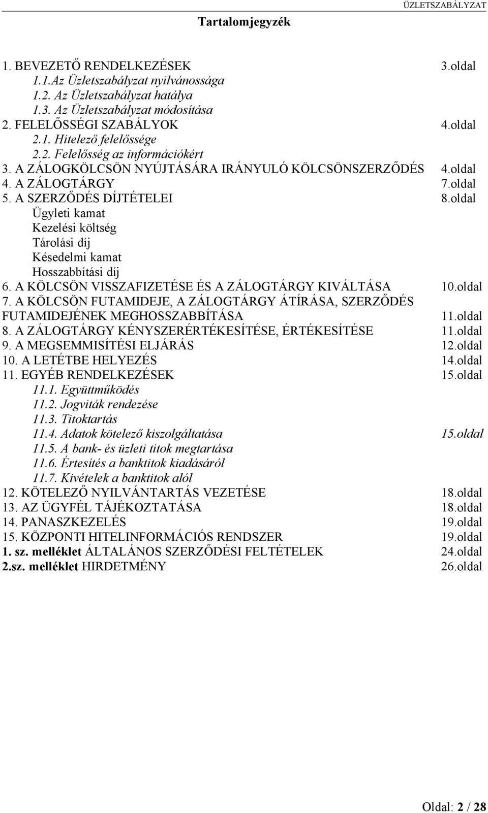 oldal Ügyleti kamat Kezelési költség Tárolási díj Késedelmi kamat Hosszabbítási díj 6. A KÖLCSÖN VISSZAFIZETÉSE ÉS A ZÁLOGTÁRGY KIVÁLTÁSA 10.oldal 7.