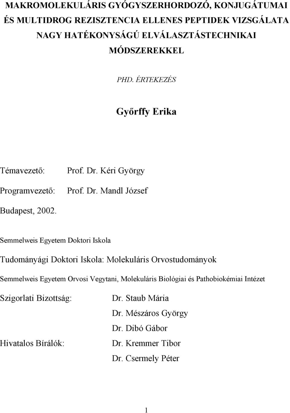 Semmelweis Egyetem Doktori Iskola Tudományági Doktori Iskola: Molekuláris Orvostudományok Semmelweis Egyetem Orvosi Vegytani, Molekuláris