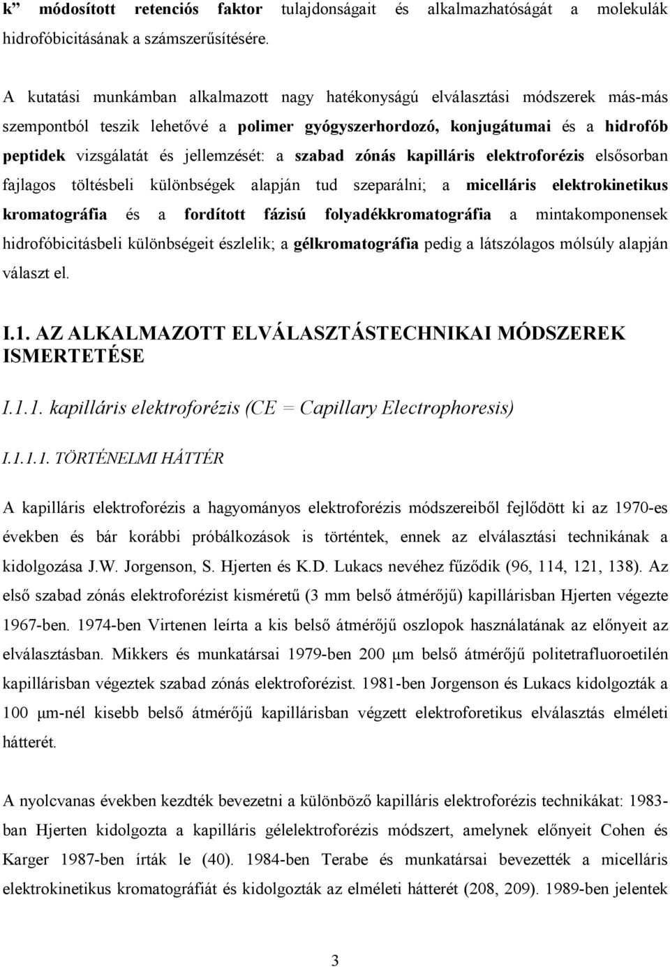 jellemzését: a szabad zónás kapilláris elektroforézis elsősorban fajlagos töltésbeli különbségek alapján tud szeparálni; a micelláris elektrokinetikus kromatográfia és a fordított fázisú