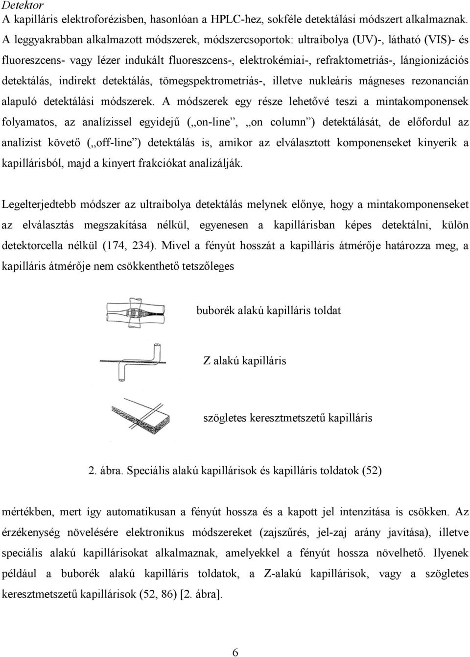 detektálás, indirekt detektálás, tömegspektrometriás-, illetve nukleáris mágneses rezonancián alapuló detektálási módszerek.