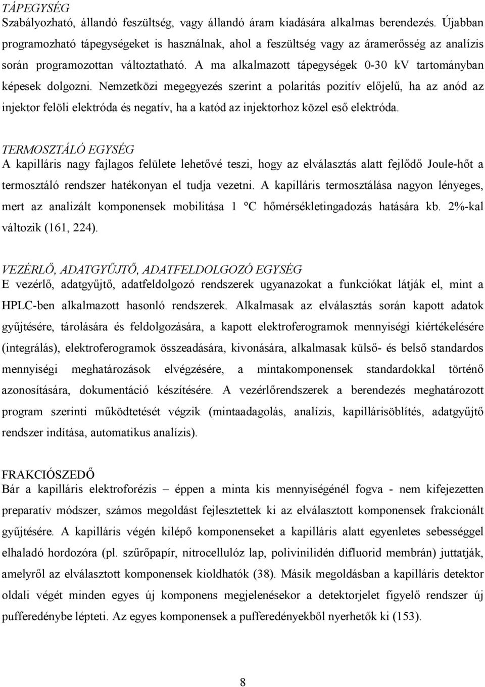 A ma alkalmazott tápegységek 0-30 kv tartományban képesek dolgozni.
