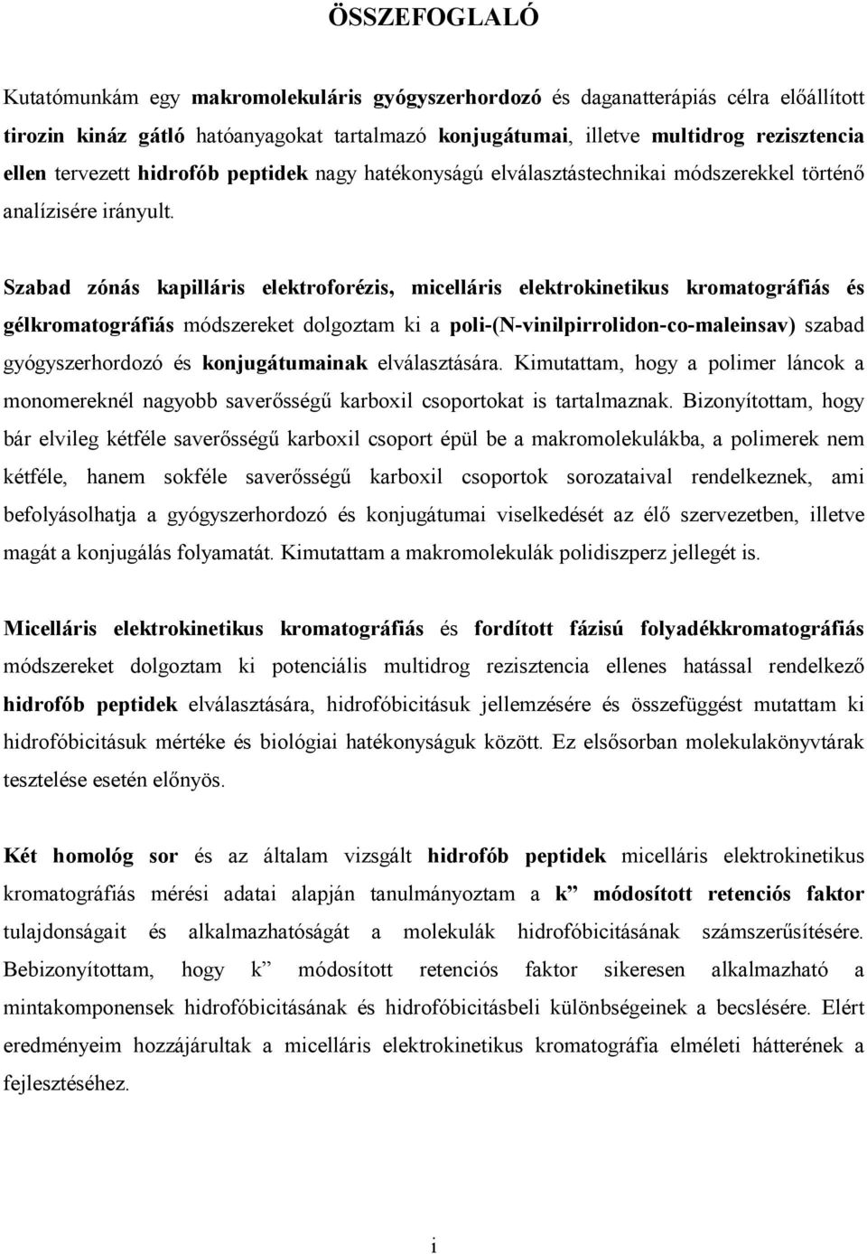 Szabad zónás kapilláris elektroforézis, micelláris elektrokinetikus kromatográfiás és gélkromatográfiás módszereket dolgoztam ki a poli-(n-vinilpirrolidon-co-maleinsav) szabad gyógyszerhordozó és