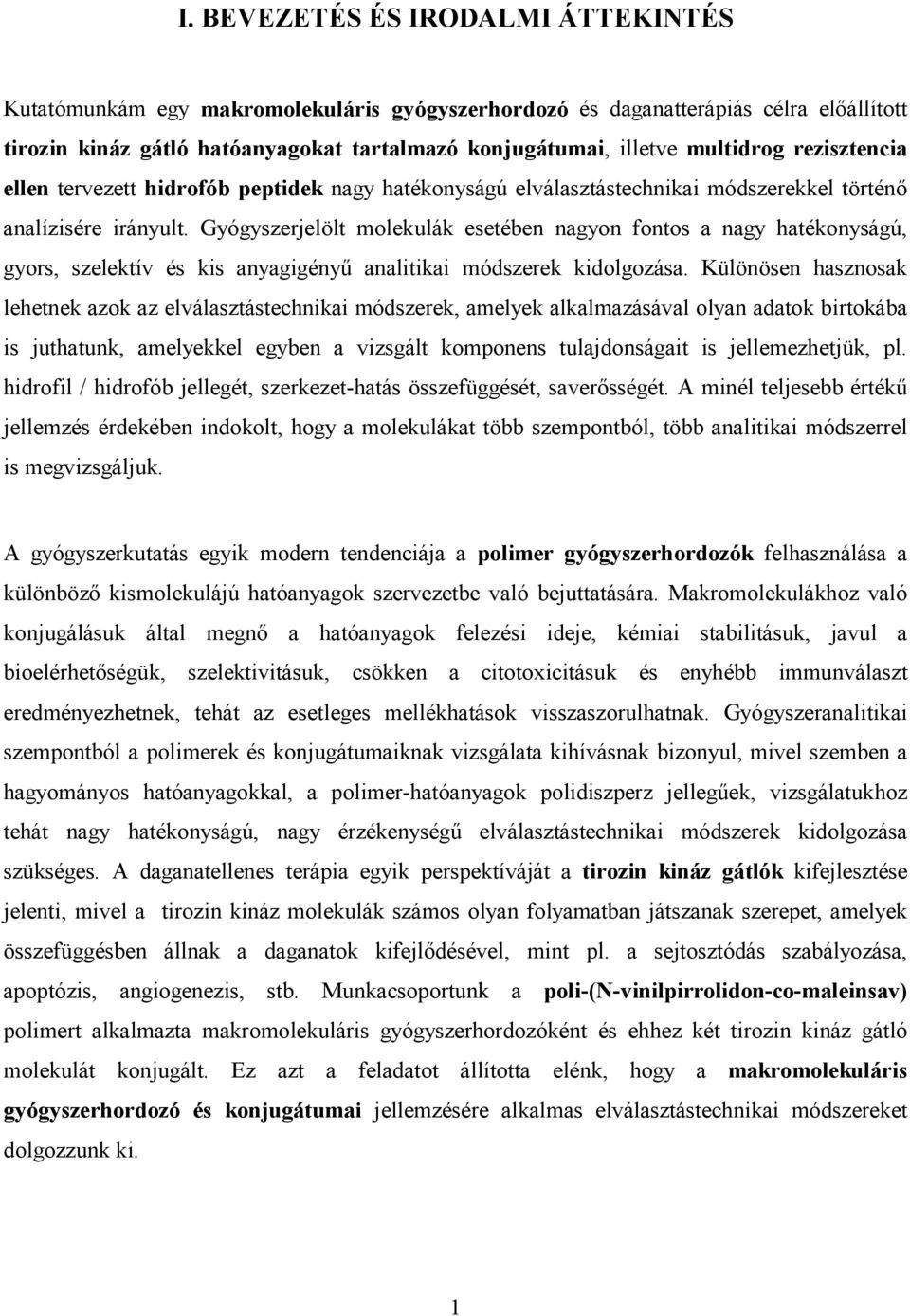 Gyógyszerjelölt molekulák esetében nagyon fontos a nagy hatékonyságú, gyors, szelektív és kis anyagigényű analitikai módszerek kidolgozása.
