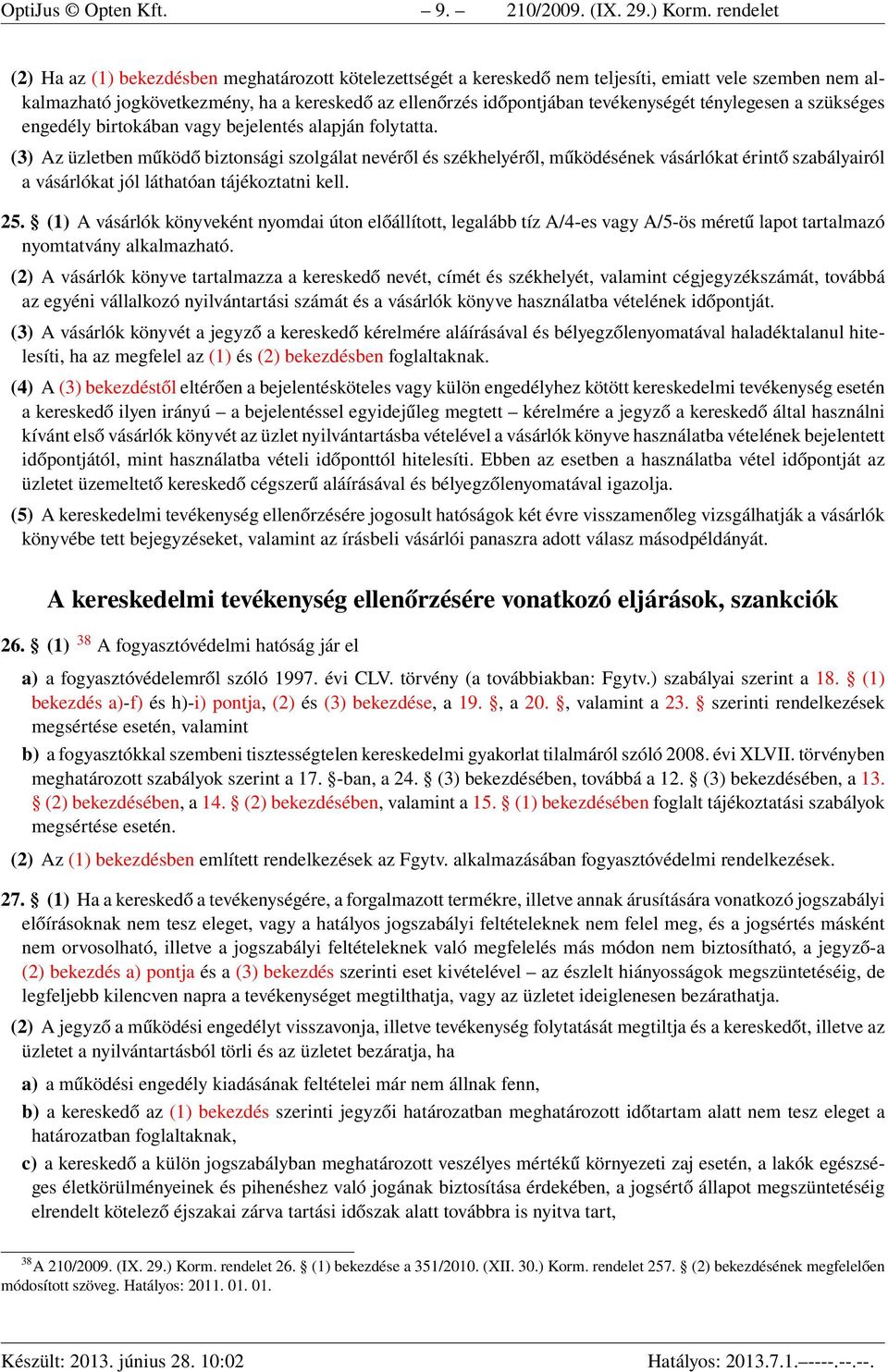 tevékenységét ténylegesen a szükséges engedély birtokában vagy bejelentés alapján folytatta.