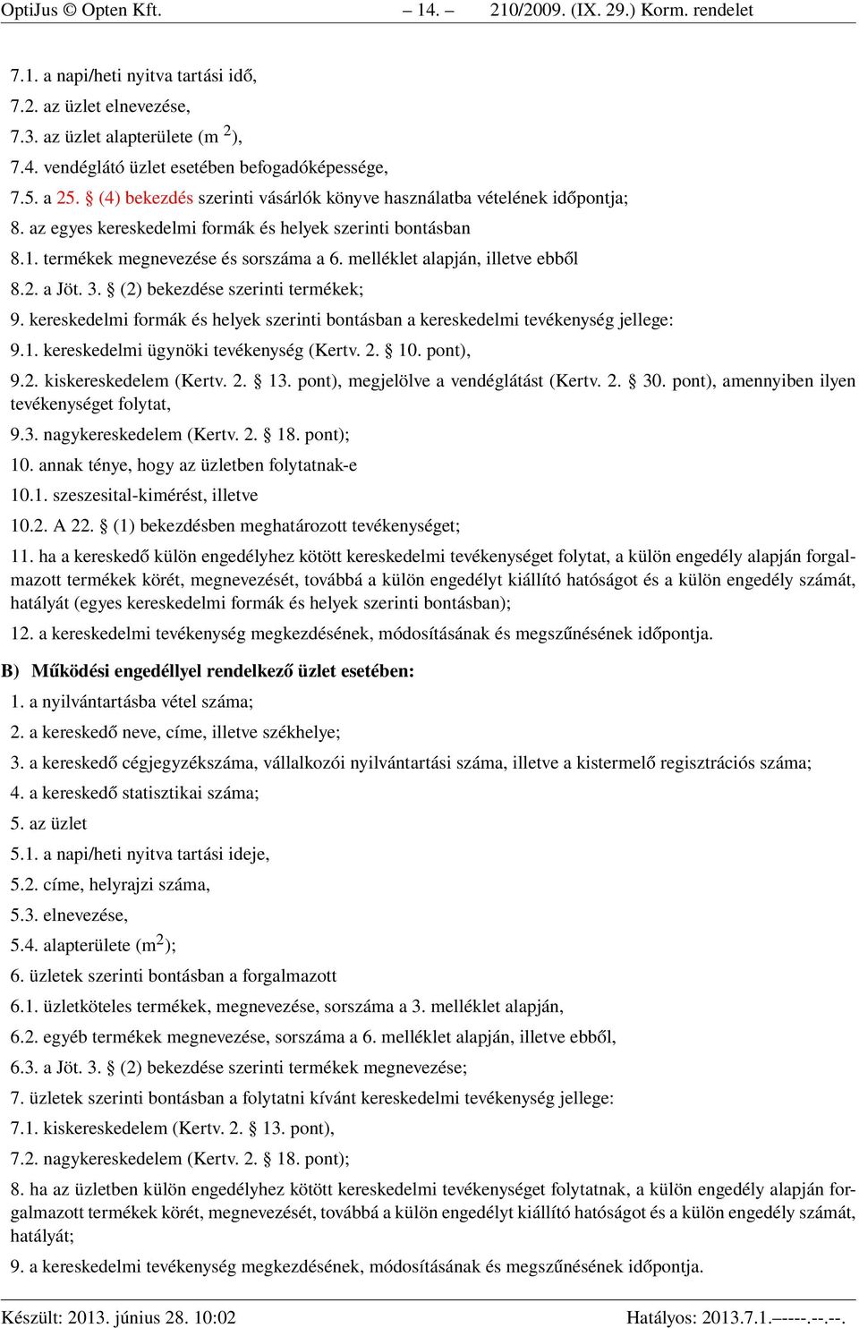 melléklet alapján, illetve ebből 8.2. a Jöt. 3. (2) bekezdése szerinti termékek; 9. kereskedelmi formák és helyek szerinti bontásban a kereskedelmi tevékenység jellege: 9.1.