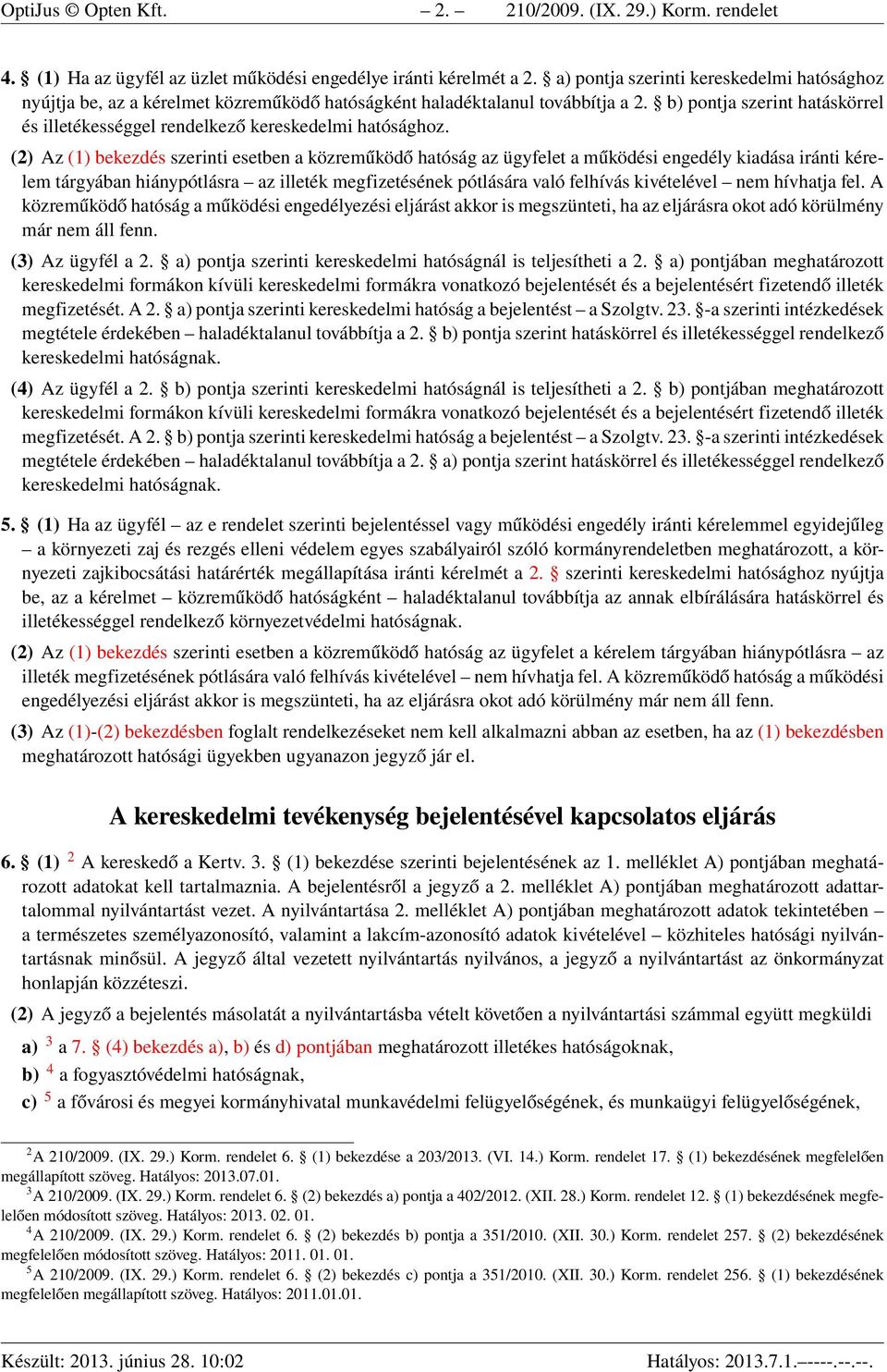 b) pontja szerint hatáskörrel és illetékességgel rendelkező kereskedelmi hatósághoz.