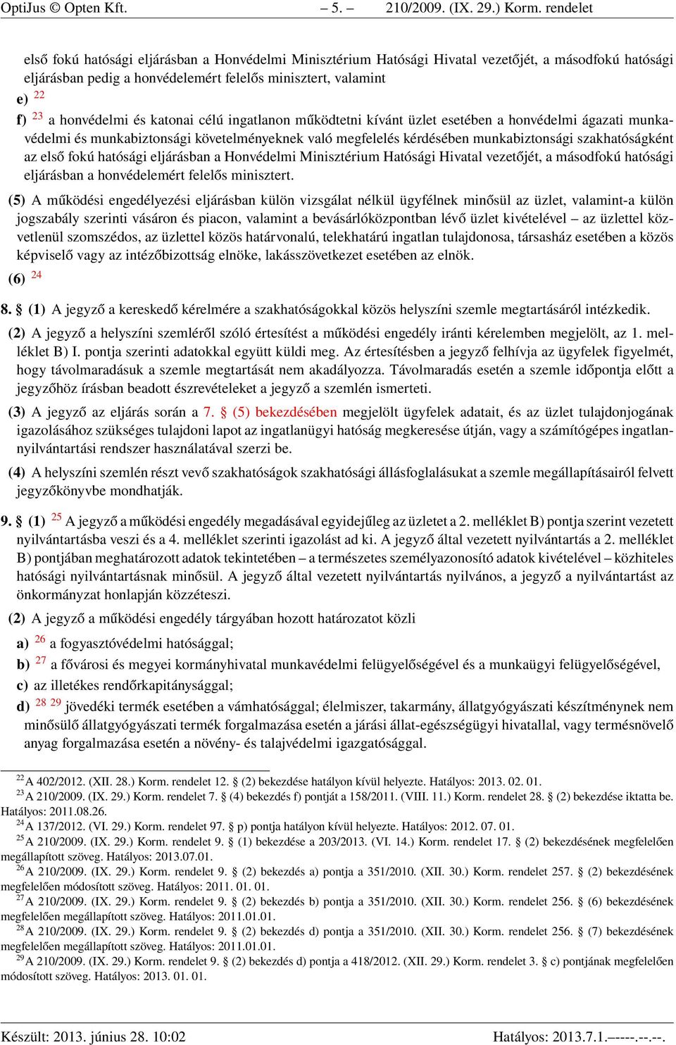 honvédelmi és katonai célú ingatlanon működtetni kívánt üzlet esetében a honvédelmi ágazati munkavédelmi és munkabiztonsági követelményeknek való megfelelés kérdésében munkabiztonsági szakhatóságként