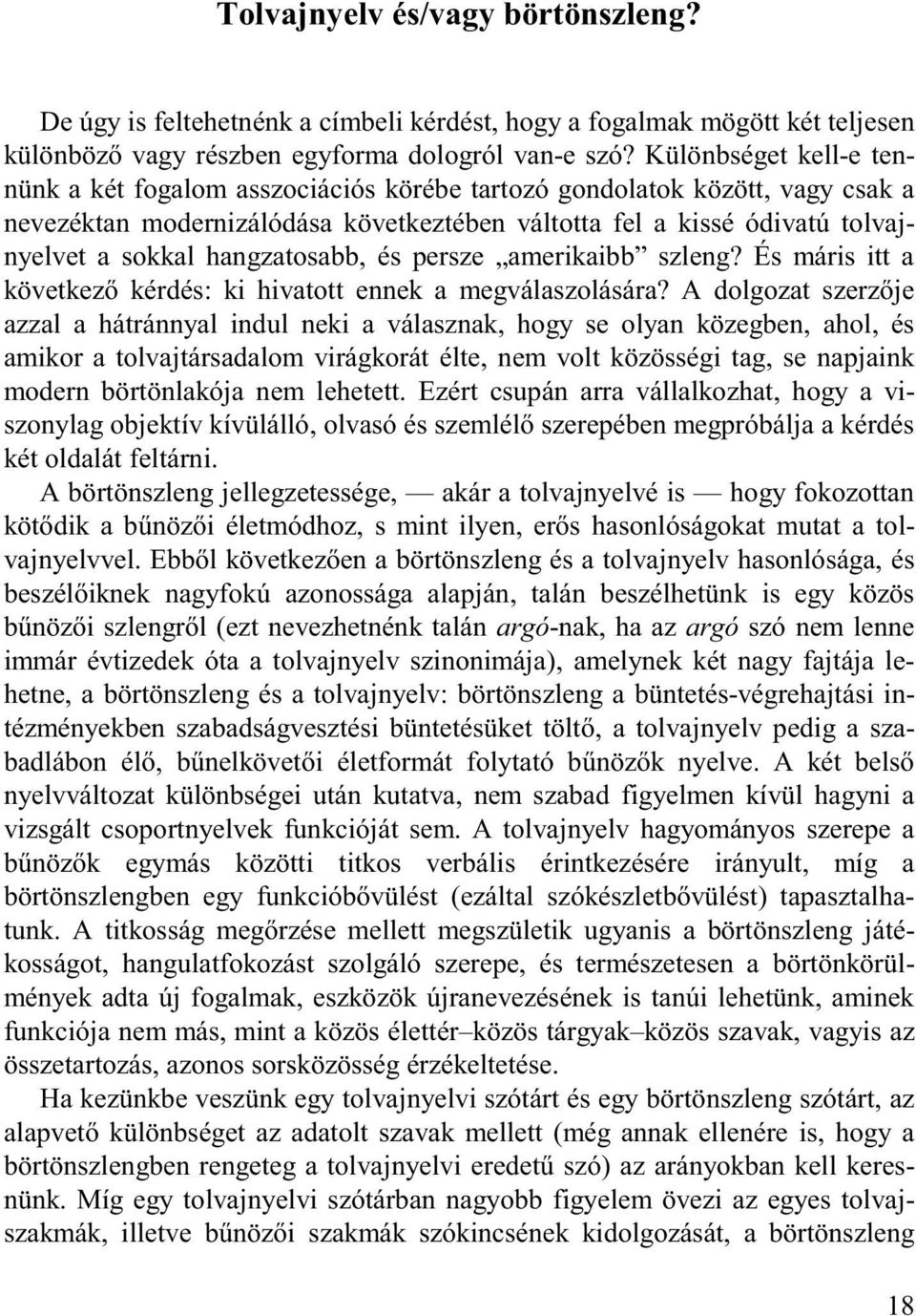 hangzatosabb, és persze amerikaibb szleng? És máris itt a következő kérdés: ki hivatott ennek a megválaszolására?