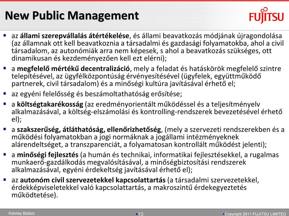 megfelelő szintre telepítésével, az ügyfélközpontúság érvényesítésével (ügyfelek, együttműködő partnerek, civil társadalom) és a minőségi kultúra javításával érhető el; az egyéni felelősség és