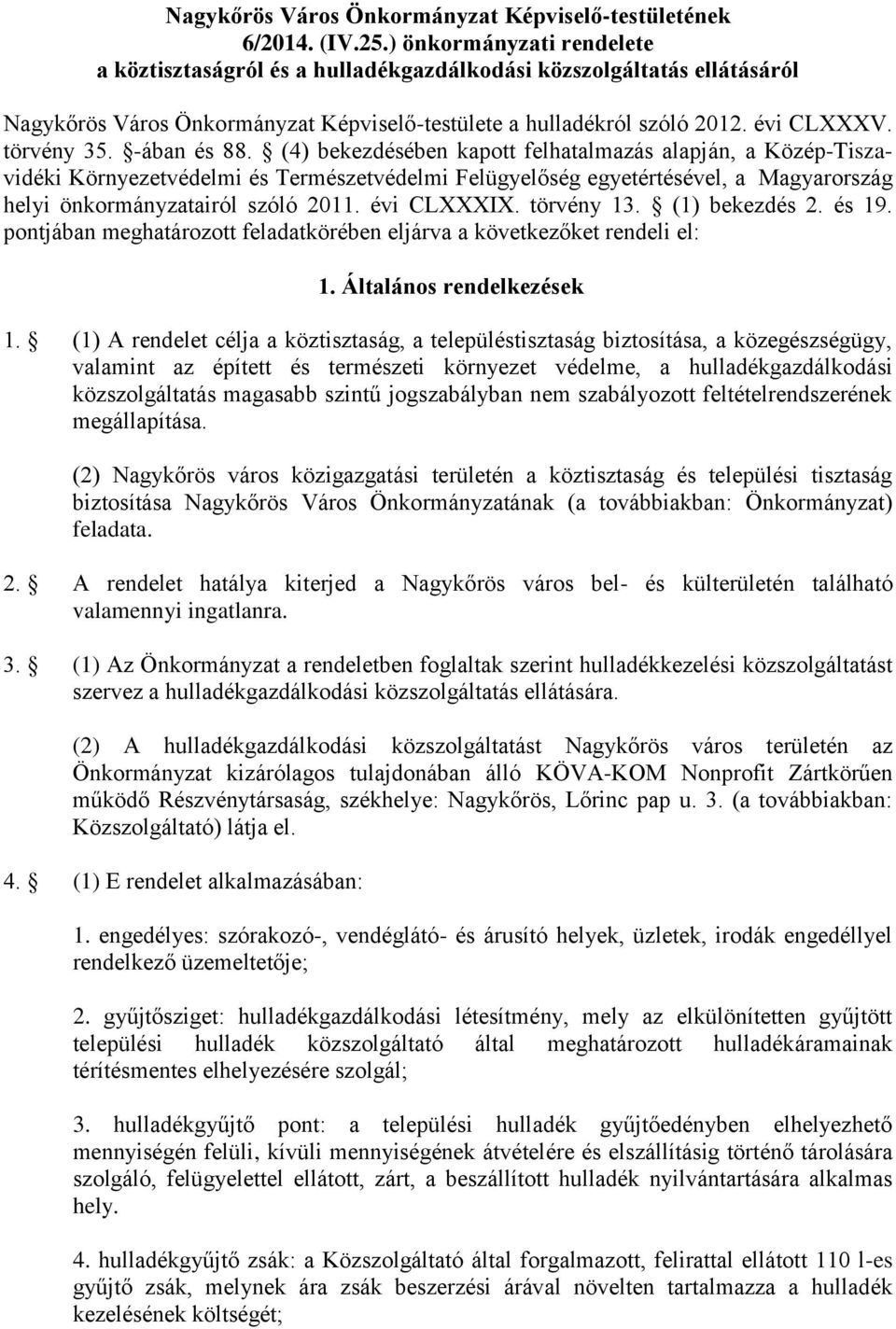 -ában és 88. (4) bekezdésében kapott felhatalmazás alapján, a Közép-Tiszavidéki Környezetvédelmi és Természetvédelmi Felügyelőség egyetértésével, a Magyarország helyi önkormányzatairól szóló 2011.